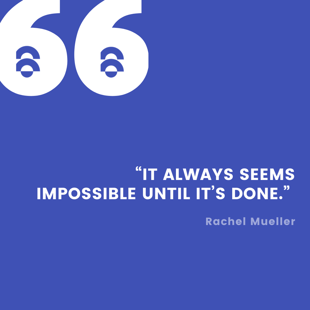 It always seems impossible until it’s done.